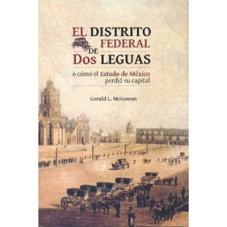 El Distrito Federal de dos leguas o cómo el Estado de México perdió su capital