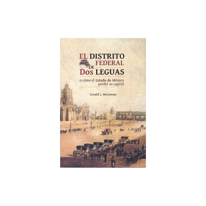 El Distrito Federal de dos leguas o cómo el Estado de México perdió su capital