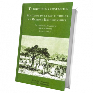 Tradiciones y conflictos. Historias de la vida cotidiana en México e Hispanoamérica