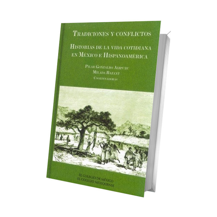 Tradiciones y conflictos. Historias de la vida cotidiana en México e Hispanoamérica