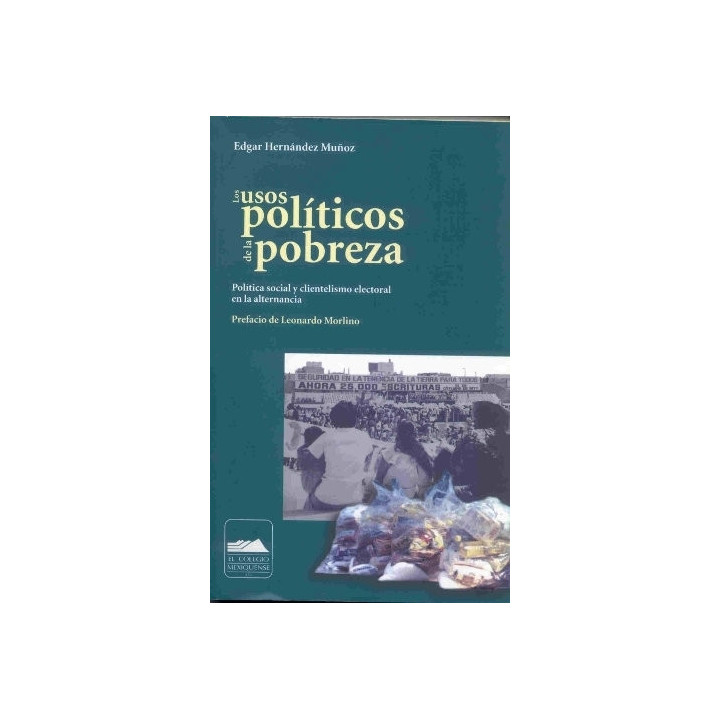 Los usos políticos de la pobreza. Política social y clientelismo electoral en la alternancia