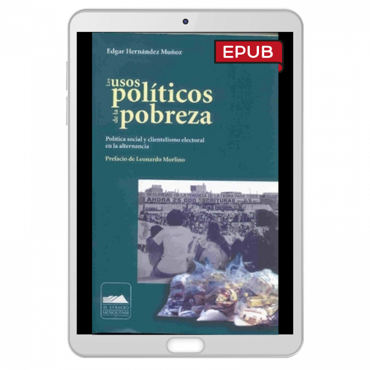 Los usos políticos de la pobreza. Política social y clientelismo electoral en la alternancia