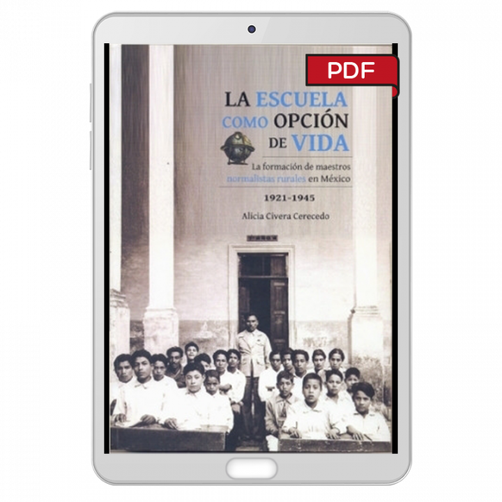 La escuela como opción de vida. La formación de maestros normalistas rurales en México, 1921-1945