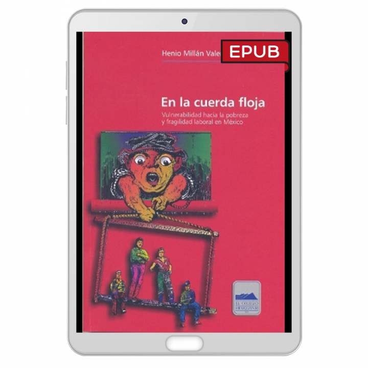 En la cuerda floja. Vulnerabilidad hacia la pobreza y fragilidad laboral en México