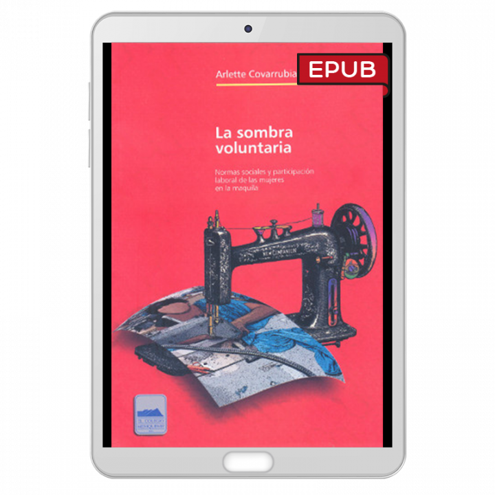 La sombra voluntaria. Normas sociales y participación laboral de las mujeres en la maquila