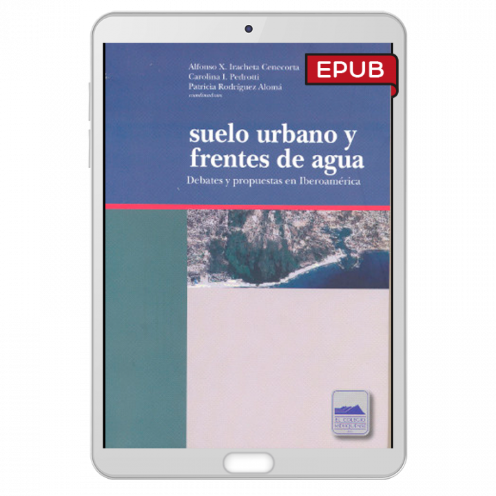 Suelo urbano y frentes de agua. Debates y propuestas en Iberoamérica