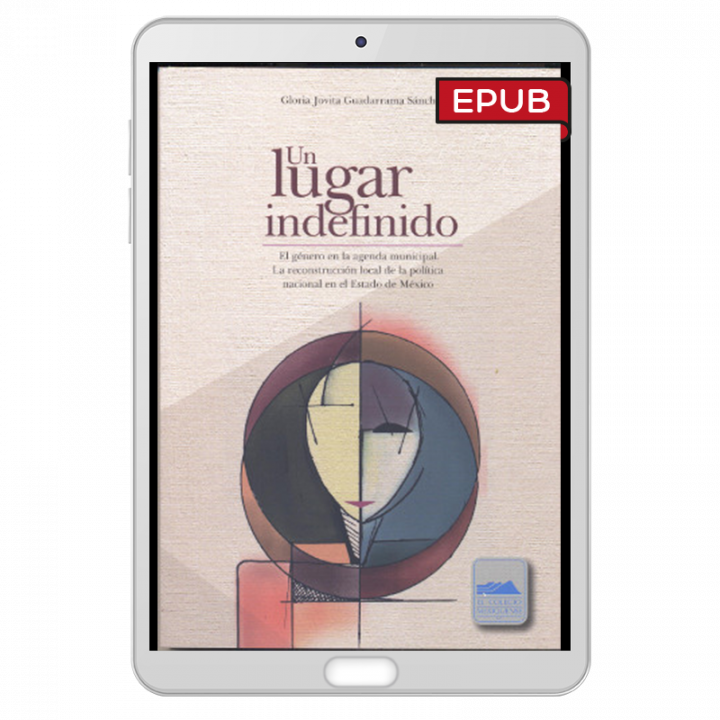 Un lugar indefinido. El género en la agenda municipal. La reconstrucción local de la política nacional en el Estado de México.