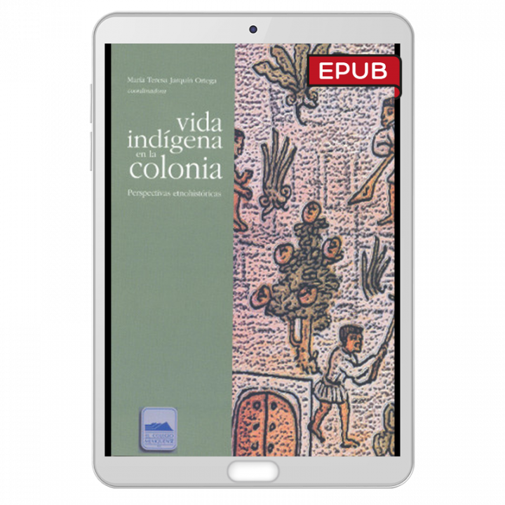 Vida indígena en la Colonia. Perspectivas etnohistóricas