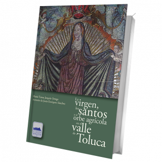 La virgen, los santos y el orbe agrícola en el valle de Toluca