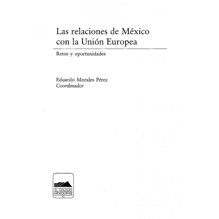 Las relaciones de México con la Unión Europea. Retos y oportunidades