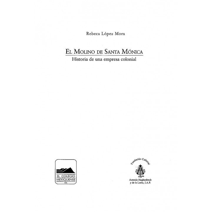 El Molino de Santa Mónica. Historia de una empresa colonial