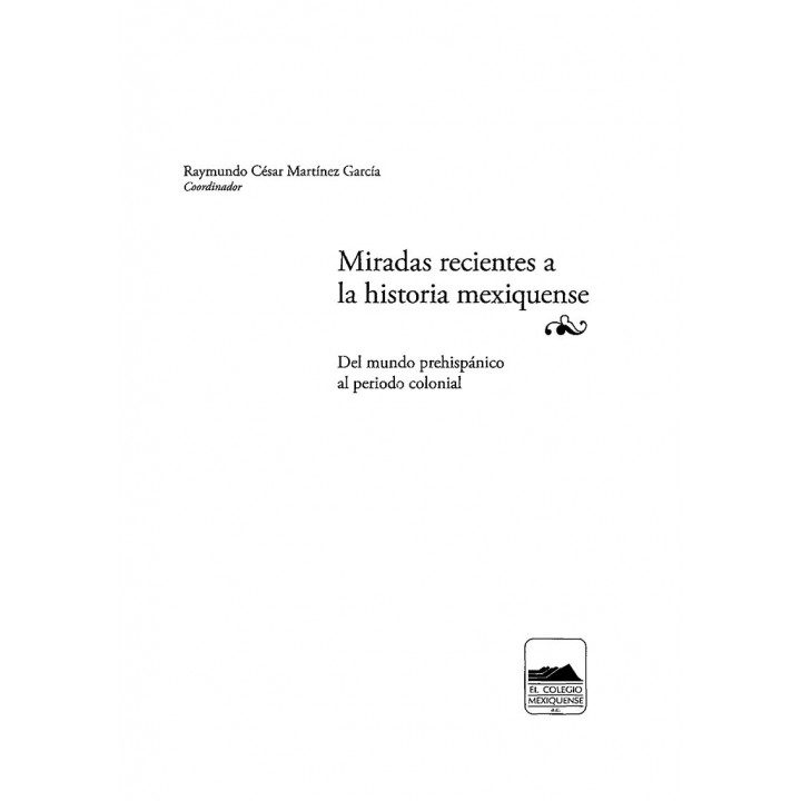 Miradas recientes a la historia mexiquense. Del mundo prehispánico al periodo colonial
