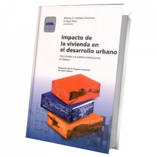 Impacto de la vivienda en el desarrollo urbano. Una mirada a la política habitacional en México. Memorias del ...