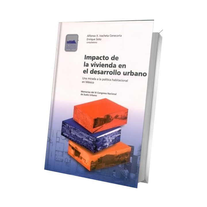 Impacto de la vivienda en el desarrollo urbano. Una mirada a la política habitacional en México. Memorias del ...