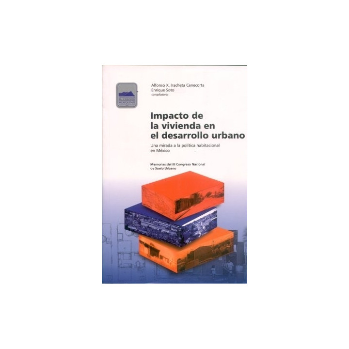 Impacto de la vivienda en el desarrollo urbano. Una mirada a la política habitacional en México. Memorias del ...