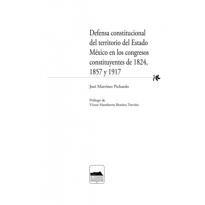 Defensa constitucional del territorio del Estado de México en los congresos constituyentes de 1824, 1857 y 1917