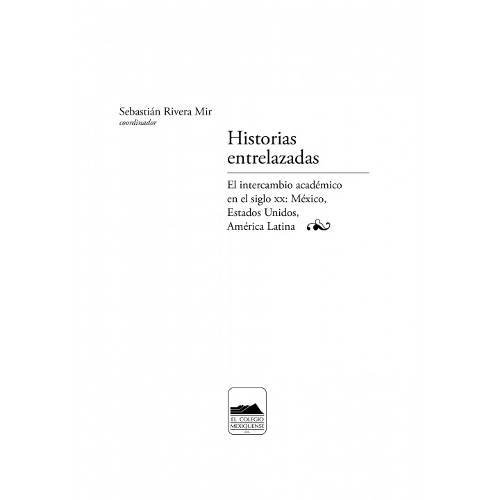 Historias entrelazadas. El intercambio académico en el siglo xx: México, Estados Unidos, América Latina