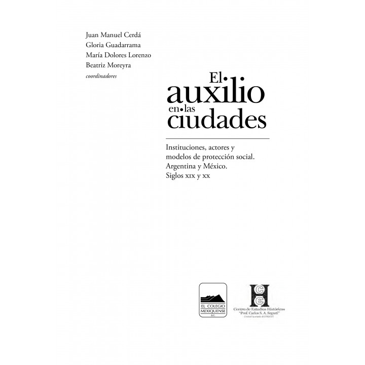 El Auxilio en las ciudades. Instituciones, actores y modelos de protección social: Argentina y México, siglos XIX y XX