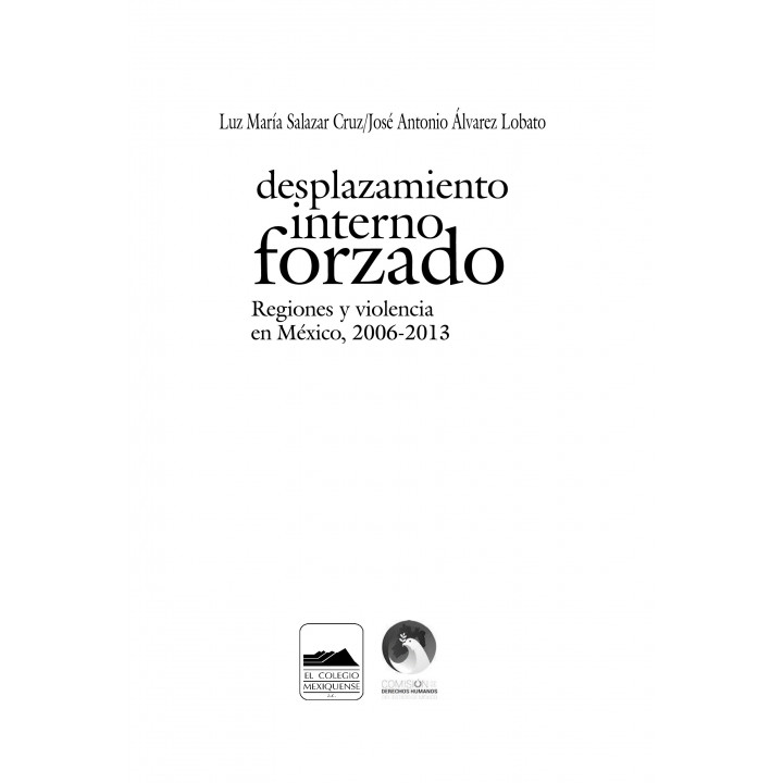 Desplazamiento interno forzado. Regiones y violencia en México, 2006 - 2013