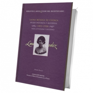 Laura Méndez de Cuenca. Mujer indómita y moderna (1853-1928). Vida cotidiana y entorno