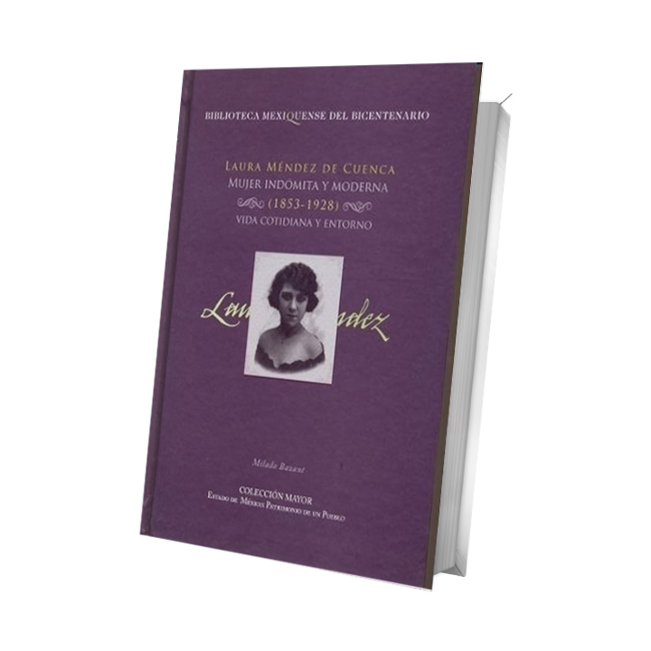 Laura Méndez de Cuenca. Mujer indómita y moderna (1853-1928). Vida cotidiana y entorno