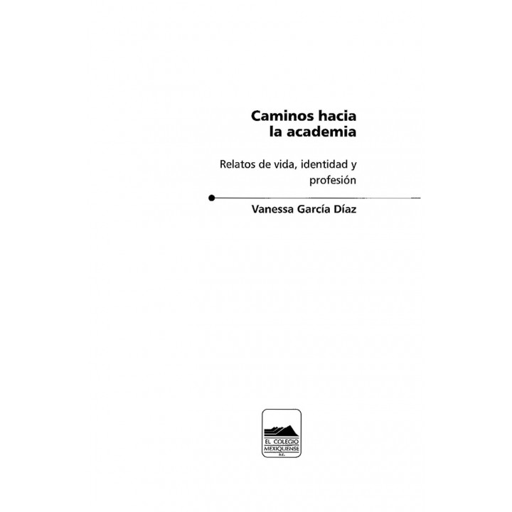 Caminos hacia la academia. Relatos de vida, identidad y profesión