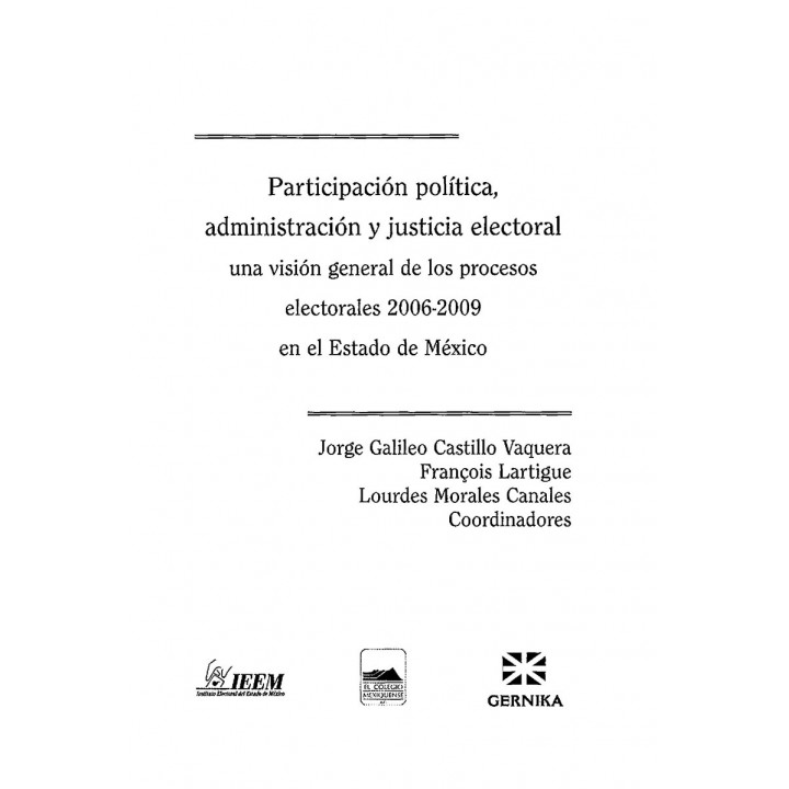Participación política, administración y justicia electoral. Una visión general de los procesos electorales 2006 – 2009 ...