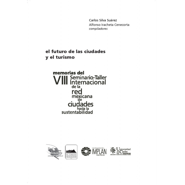 El futuro de las ciudades y el turismo. Memorias del VIII Seminario-Taller Internacional de la Red Mexicana hacia la ...