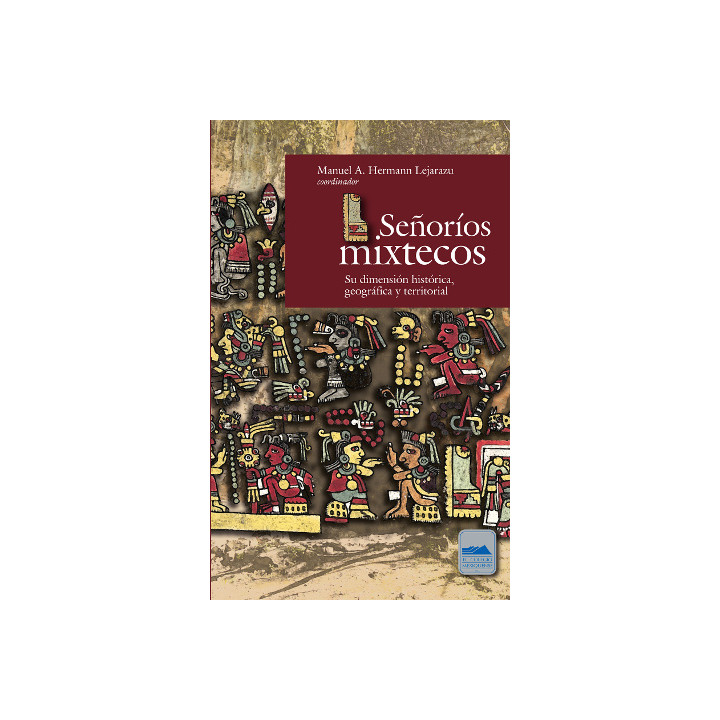Señoríos mixtecos. Su dimensión histórica, geográfica y territorial