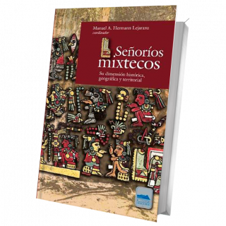 Señoríos mixtecos. Su dimensión histórica, geográfica y territorial
