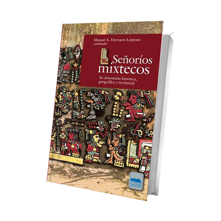 Señoríos mixtecos. Su dimensión histórica, geográfica y territorial