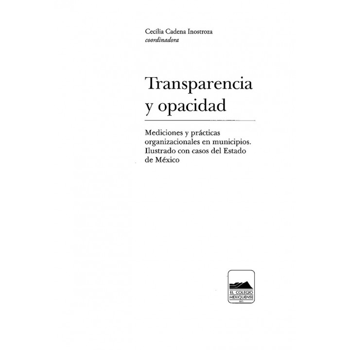 Transparencia y opacidad. Mediciones y prácticas organizacionales en municipios. Ilustrado con casos del Estado de México