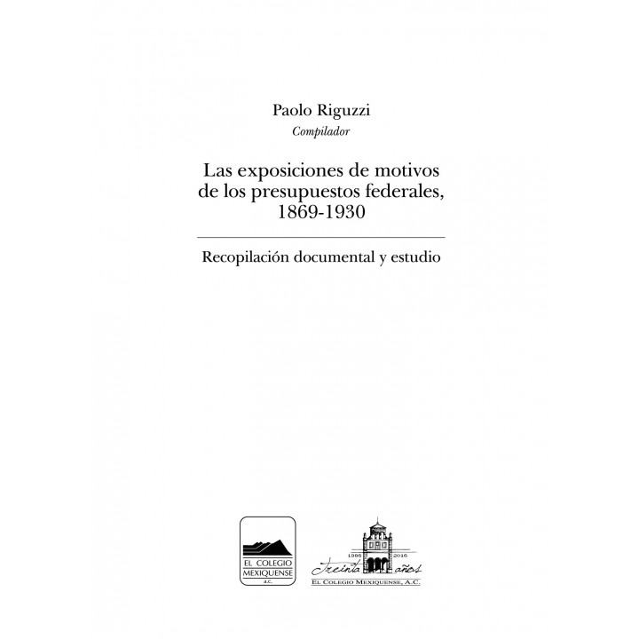 Las exposiciones de motivos de los presupuestos federales, 1869 - 1930. Recopilación documental y estudio