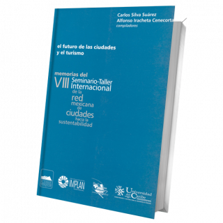 El futuro de las ciudades y el turismo. Memorias del VIII Seminario-Taller Internacional de la Red Mexicana hacia la ...