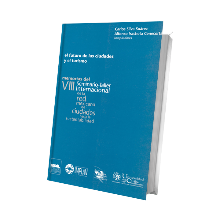 El futuro de las ciudades y el turismo. Memorias del VIII Seminario-Taller Internacional de la Red Mexicana hacia la ...
