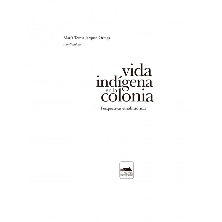 Vida indígena en la Colonia. Perspectivas etnohistóricas
