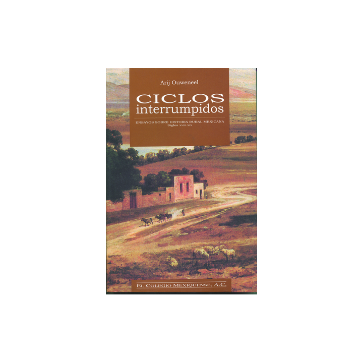 Ciclos interrumpidos. Ensayos sobre historia rural mexicana siglos XVIII-XIX