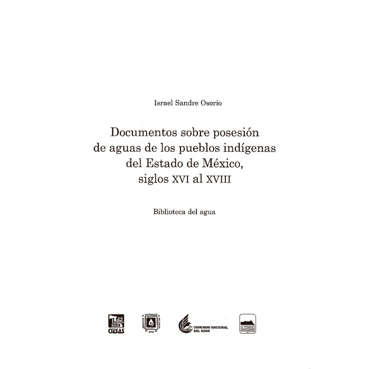 Documentos sobre posesióin de aguas de los pueblos indígenas del Estado de México, siglos XVI al VIII