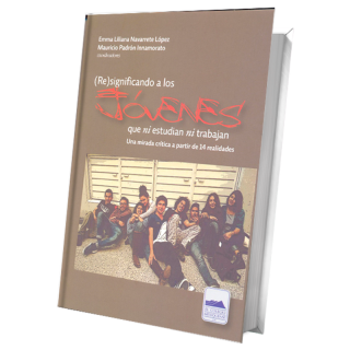 (Re)significando a los jóvenes que ni estudian ni trabajan. Una mirada crítica a partir de 14 realidades