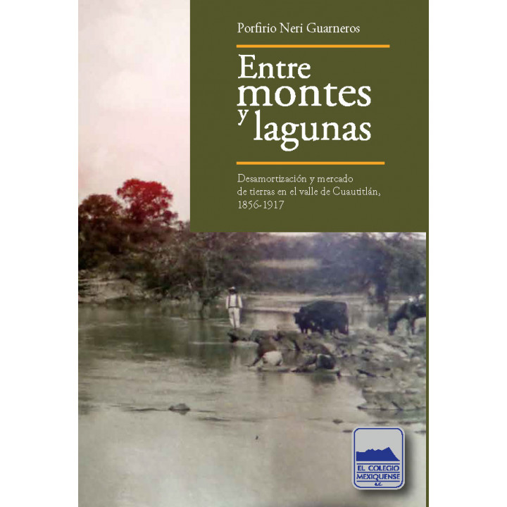 Entre montes y lagunas. Desamortización y mercado de tierras en el valle de Cuautitlán, 1856 - 1917
