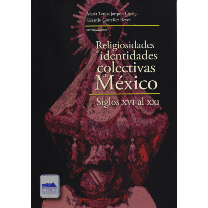 Religiosidades e identidades colectivas en México. Siglos XVI al XXI
