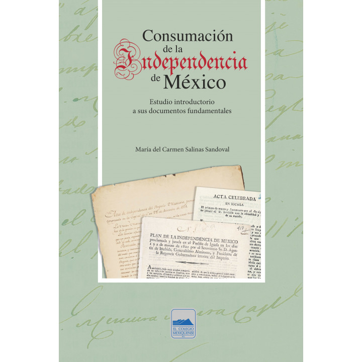 Consumación de la Independencia de México. Estudio introductorio a sus documentos fundamentales
