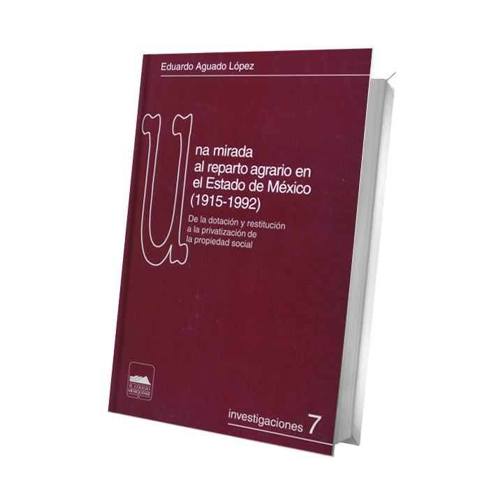 Una mirada al reparto agrario en el Estado de México (1915-1992). De la dotación y restitución a la privatización de la ...
