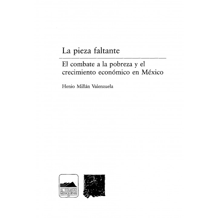 La pieza faltante. El combate a la pobreza y el crecimiento económico en México