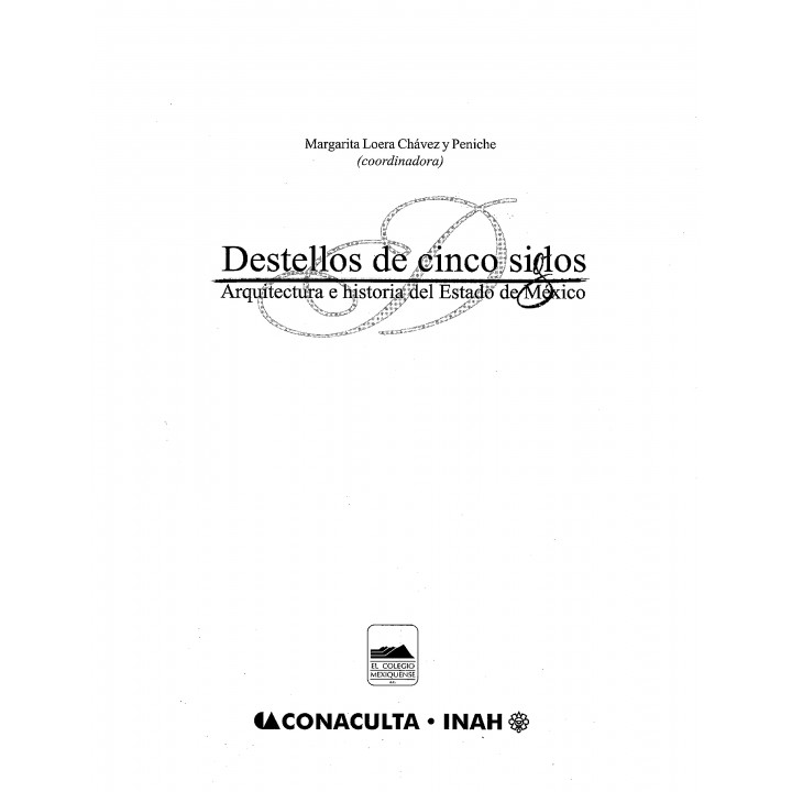 Destellos de cinco siglos. Arquitectura e historia del Estado de México