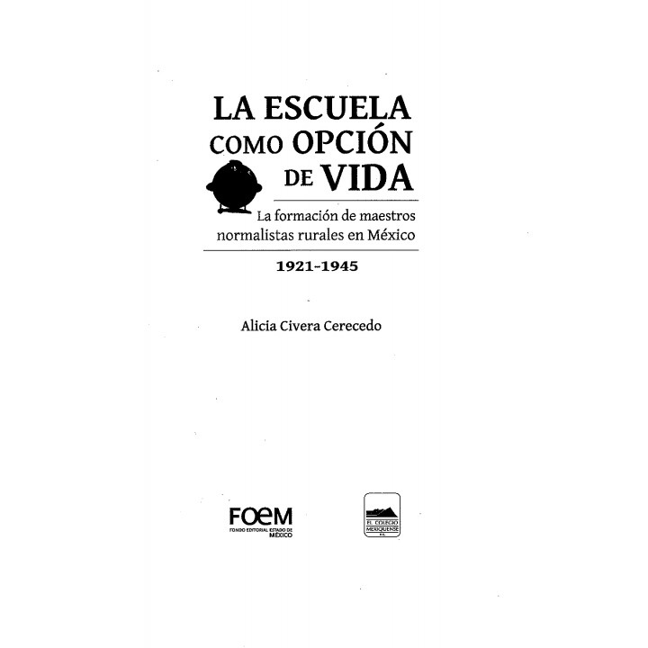 La escuela como opción de vida. La formación de maestros normalistas rurales en México, 1921-1945