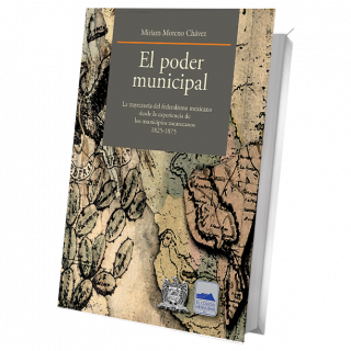 El poder municipal. La trayectoria del federalismo mexicano desde la experiencia de los municipios zacatecanos 1825-1975