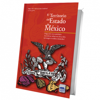 El Territorio del Estado de México. Origen de otras entidades federativas: relaciones de poder, estrategias sociales e identidad