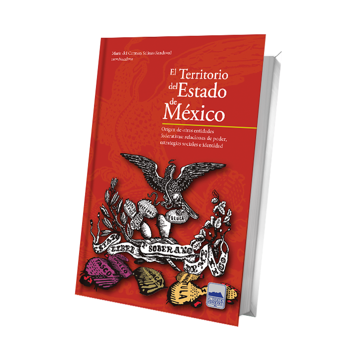 El Territorio del Estado de México. Origen de otras entidades federativas: relaciones de poder, estrategias sociales e identidad