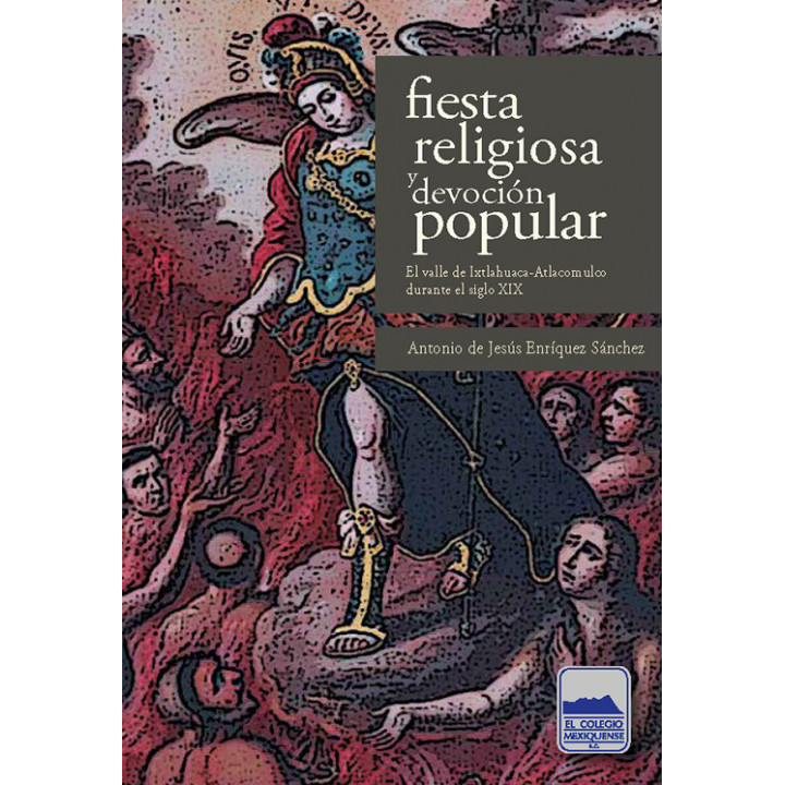 Fiesta religiosa y devoción popular. El valle de Ixtlahuaca-Atlacomulco durante el siglo XIX
